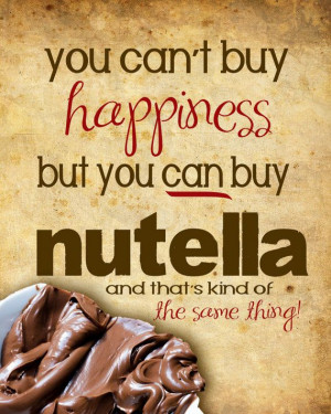Nutella you can't buy happiness funny quote poster... 12x15 @Jaime ...