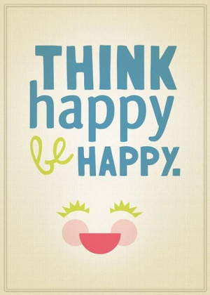 Think happy Be happy