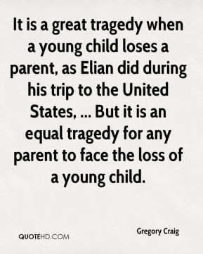 It is a great tragedy when a young child loses a parent, as Elian did ...