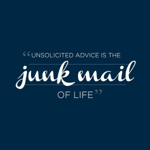 Unsolicited advice is the junk mail of life. - Thula Sindi #Quote