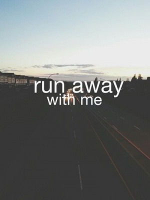 Run away with me
