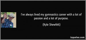... career with a lot of passion and a lot of purpose. - Kyle Shewfelt