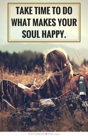 Happiness Quotes Happy Quotes Time Quotes Soul Quotes