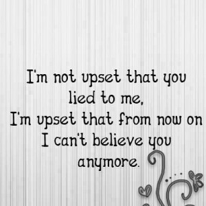 Picture quotes i am upset that you lied to me