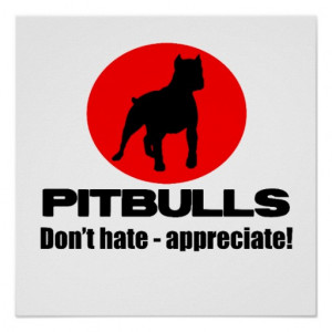 Pitbulls - Don't Hate, Appreciate Poster Print