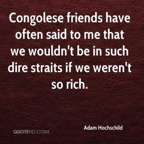 Adam Hochschild - Congolese friends have often said to me that we ...