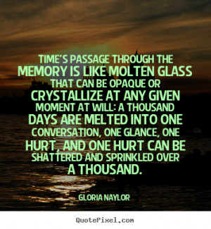 Gloria Naylor picture quotes - Time's passage through the memory is ...