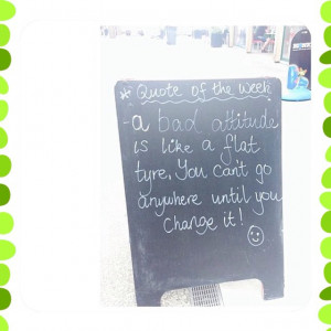 quote of the week // a bad attitude is life a flat tyre, you can't go ...