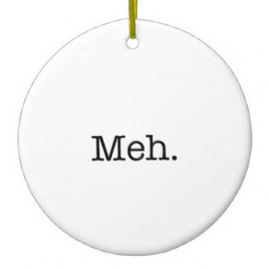 Meh Slang Quote - Cool Quotes Template Christmas Ornament