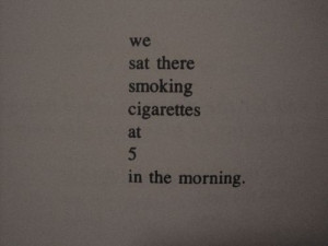 Smoking Cigarettes Tumblr Quotes We sat there smoking