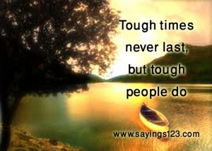 Tough Times Never Last, But Tough People Do