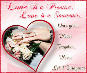Love Is A Promise Love Is A Souvenir Once Given Never Forgotton, Never ...