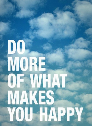 Do more of what makes you happy | Inspirational Quotes