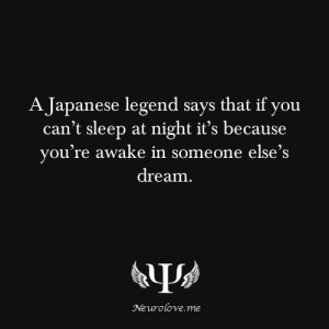 ... legend says that if you can t sleep at night it s because you re awake