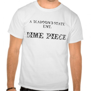 DIME PIECE, A DIAMOND STATE ENT. T SHIRT