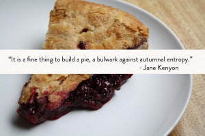 Tags: food poetry Jane Kenyon Kate Lebo pie quote pie recipes