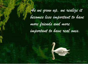 As we grow up, we realize it becomes less important to have more ...