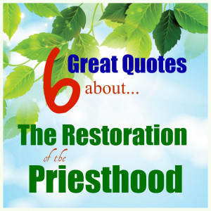 GREAT quotes AND QUESTIONS about the Restoration of the Priesthood ...