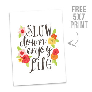 Slow Down Enjoy Life Freebie Printable From Wishing Well Creations