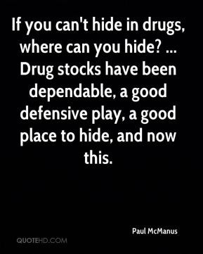 If you can't hide in drugs, where can you hide? ... Drug stocks have ...