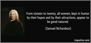 ... by their attractions, appear to be good-natured. - Samuel Richardson