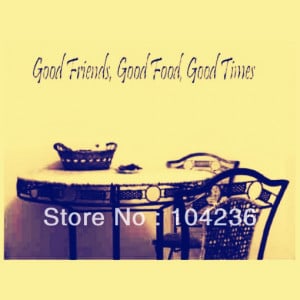 2GOOD FRIENDS, GOOD FOOD, GOOD TIMES Vinyl wall quotes and sayings ...