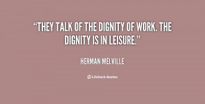quote-Herman-Melville-they-talk-of-the-dignity-of-work-51712.png