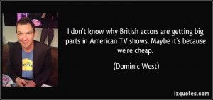don't know why British actors are getting big parts in American TV ...