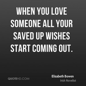 When you love someone all your saved up wishes start coming out.