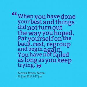 ... pat yourself on the back, rest, regroup and begin again you have not