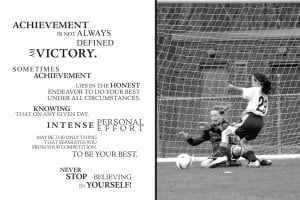 ... Not Always Defined By Victory, Sometimes Achievement… ~ Soccer Quote
