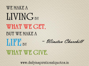 ... What We Get.But We Make A Life by What We Give ~ Inspirational Quote