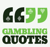 Gambling Quotes: The Best Quotes on Gambling