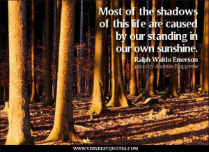 Meaningful quotes most of the shadows of this life are caused by our ...