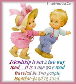 Friendship Is Not A Two way road,It Is a one way road traveled be two ...