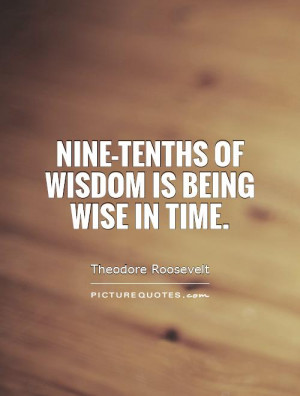 Nine-tenths of wisdom is being wise in time. Picture Quote #1
