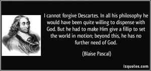 . In all his philosophy he would have been quite willing to dispense ...