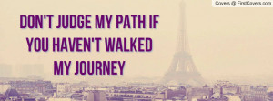 Don't judge my path if you haven't walked my journey cover