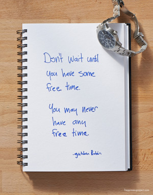 ... Good Advice If You’re Waiting Until You Have Free Time To Have Fun