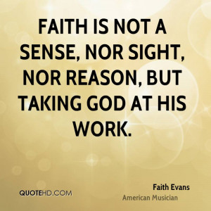 Faith is not a sense, nor sight, nor reason, but taking God at His ...