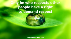 ... people have a right to demand respect - Clever Quotes - StatusMind.com