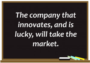 The companies that are first to fail are those that don’t innovate ...
