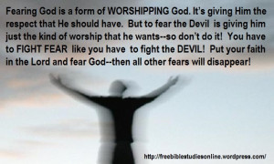 Fear god because that is the kind of worship he wants - but don't fear ...