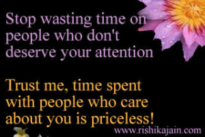 time on people who don’t deserve your attention. Trust me, time ...