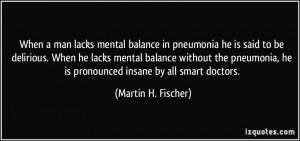 When a man lacks mental balance in pneumonia he is said to be ...