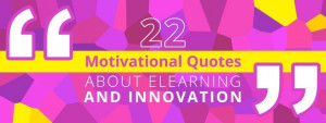 22 motivational quotes about eLearning and innovation