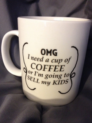 Mother's Day quote Coffee Mug - OMG I need a cup of coffee or I'm ...