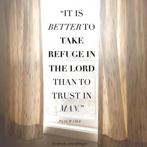 Take refuge in Him, Psalm 118:8