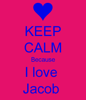KEEP CALM Because I love Jacob