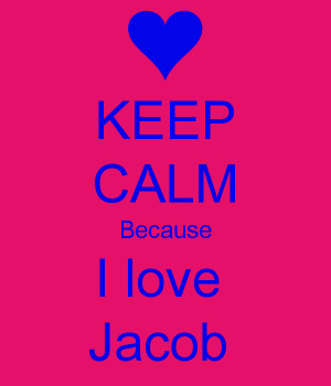KEEP CALM Because I love Jacob